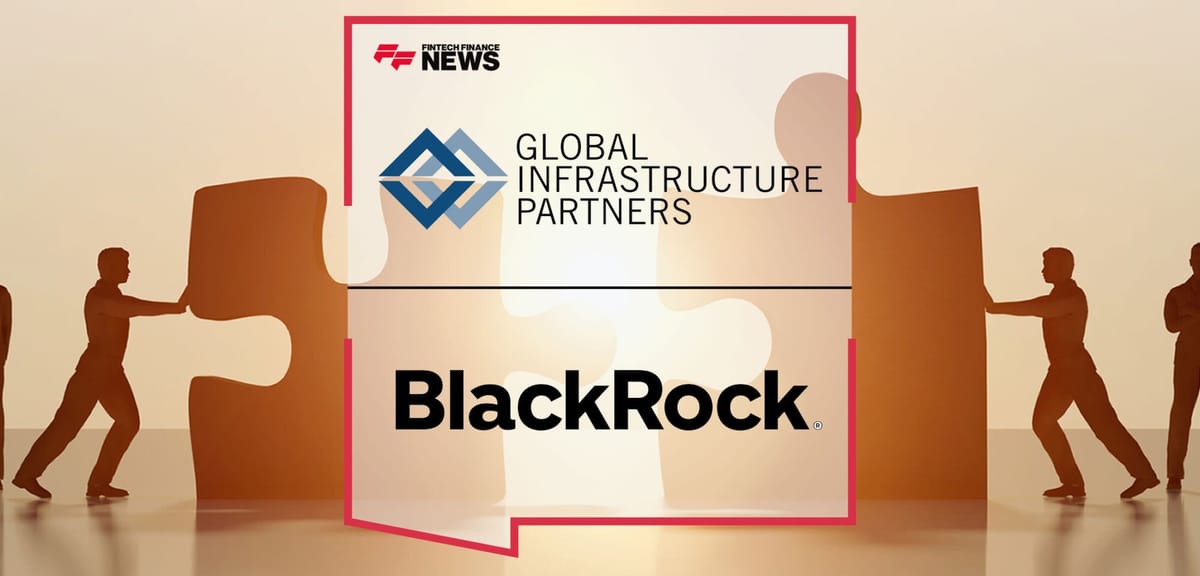 Blackrock setzt auf Infrastruktur: Übernahme von Global Infrastructure Partners für 12,5 Milliarden Dollar